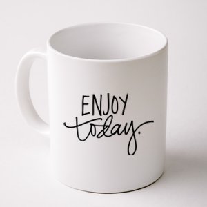 Enjoy Today Positive Coffee Mug