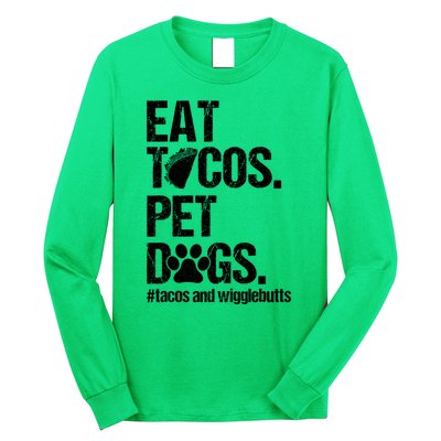 Eat Tacos Pet Dogs Tacos And Wigglebutts Long Sleeve Shirt