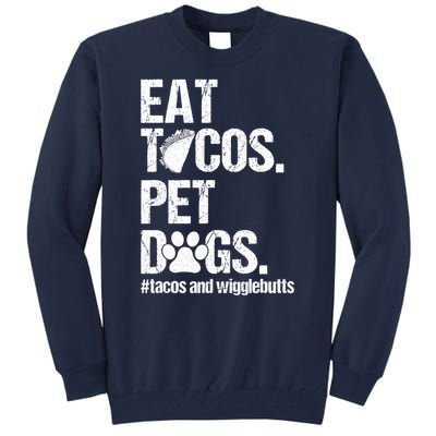 Eat Tacos Pet Dogs Tacos And Wigglebutts Tall Sweatshirt