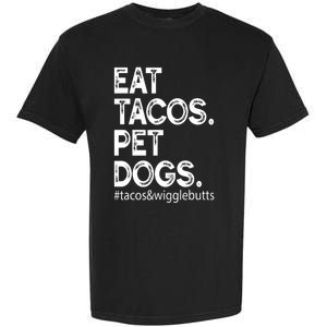 Eat Tacos. Pet Dogs Tacos And Wigglebutts Garment-Dyed Heavyweight T-Shirt