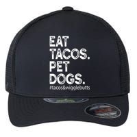 Eat Tacos. Pet Dogs Tacos And Wigglebutts Flexfit Unipanel Trucker Cap