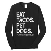 Eat Tacos. Pet Dogs Tacos And Wigglebutts Long Sleeve Shirt