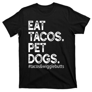 Eat Tacos. Pet Dogs Tacos And Wigglebutts T-Shirt