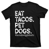 Eat Tacos. Pet Dogs Tacos And Wigglebutts T-Shirt