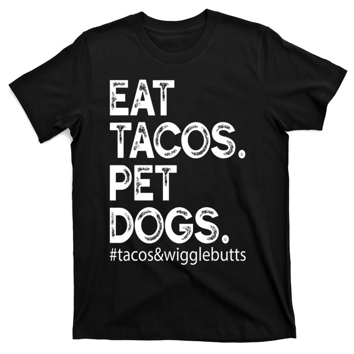 Eat Tacos. Pet Dogs Tacos And Wigglebutts T-Shirt