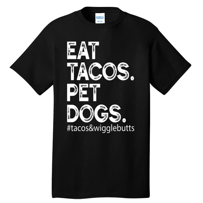 Eat Tacos. Pet Dogs Tacos And Wigglebutts Tall T-Shirt