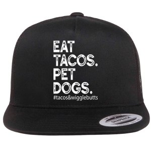 Eat Tacos. Pet Dogs Tacos And Wigglebutts Flat Bill Trucker Hat