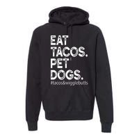 Eat Tacos. Pet Dogs Tacos And Wigglebutts Premium Hoodie