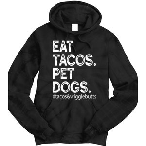 Eat Tacos. Pet Dogs Tacos And Wigglebutts Tie Dye Hoodie