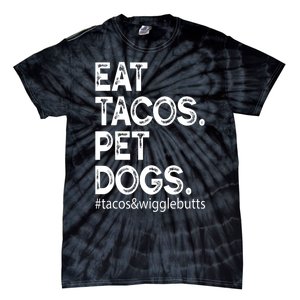 Eat Tacos. Pet Dogs Tacos And Wigglebutts Tie-Dye T-Shirt