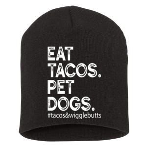 Eat Tacos. Pet Dogs Tacos And Wigglebutts Short Acrylic Beanie