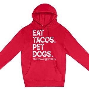 Eat Tacos. Pet Dogs Tacos And Wigglebutts Premium Pullover Hoodie