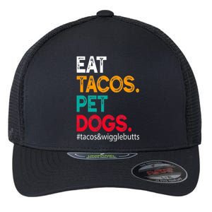 Eat Tacos. Pet Dogs Tacos And Wigglebutts Flexfit Unipanel Trucker Cap