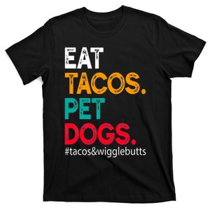 Eat Tacos. Pet Dogs Tacos And Wigglebutts T-Shirt