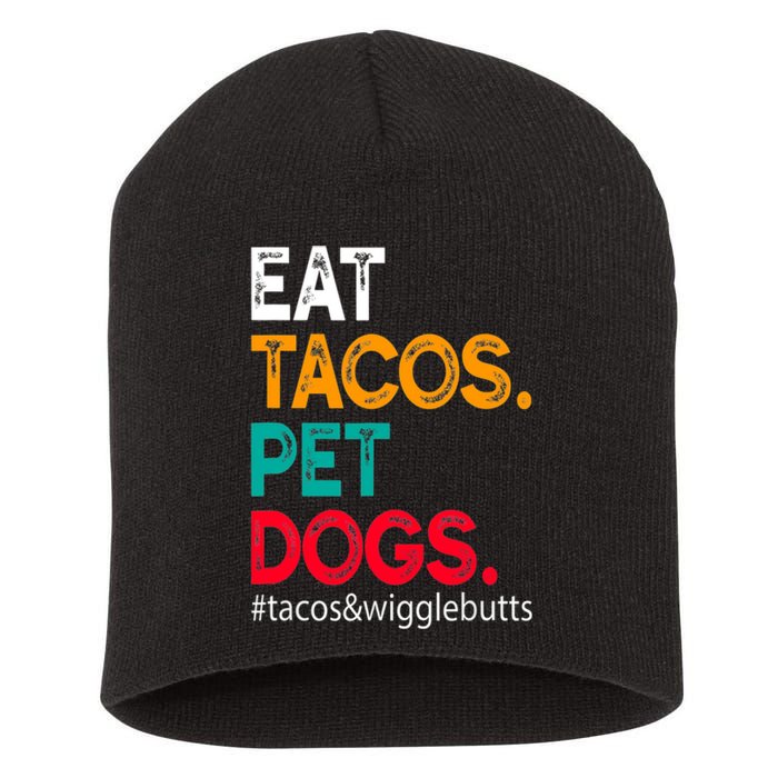 Eat Tacos. Pet Dogs Tacos And Wigglebutts Short Acrylic Beanie