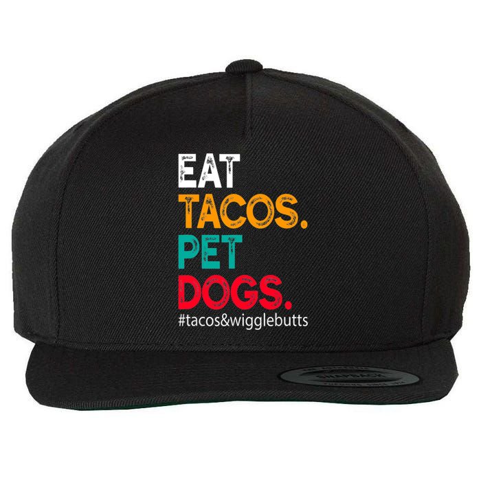 Eat Tacos. Pet Dogs Tacos And Wigglebutts Wool Snapback Cap