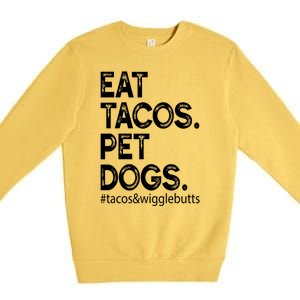 Eat Tacos Pet Dogs Tacos And Wigglebutts Premium Crewneck Sweatshirt