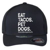 Eat Tacos Pet Dogs Tacos And Wigglebutts Flexfit Unipanel Trucker Cap