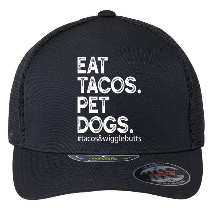 Eat Tacos Pet Dogs Tacos And Wigglebutts Flexfit Unipanel Trucker Cap