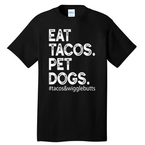 Eat Tacos Pet Dogs Tacos And Wigglebutts Tall T-Shirt