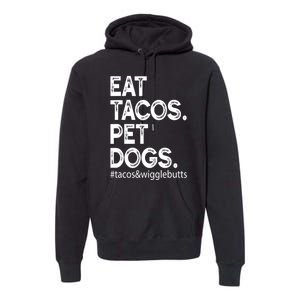 Eat Tacos Pet Dogs Tacos And Wigglebutts Premium Hoodie