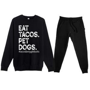 Eat Tacos Pet Dogs Tacos And Wigglebutts Premium Crewneck Sweatsuit Set