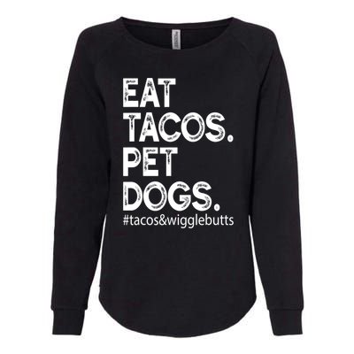 Eat Tacos Pet Dogs Tacos And Wigglebutts Womens California Wash Sweatshirt