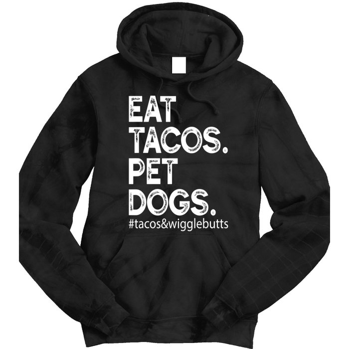 Eat Tacos Pet Dogs Tacos And Wigglebutts Tie Dye Hoodie