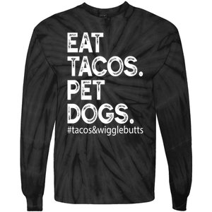 Eat Tacos Pet Dogs Tacos And Wigglebutts Tie-Dye Long Sleeve Shirt