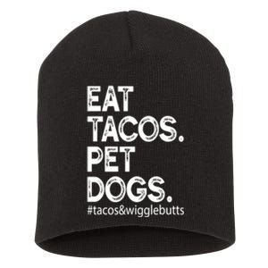 Eat Tacos Pet Dogs Tacos And Wigglebutts Short Acrylic Beanie