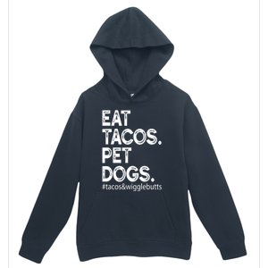 Eat Tacos Pet Dogs Tacos And Wigglebutts Urban Pullover Hoodie