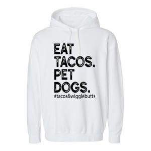 Eat Tacos Pet Dogs Tacos And Wigglebutts Garment-Dyed Fleece Hoodie