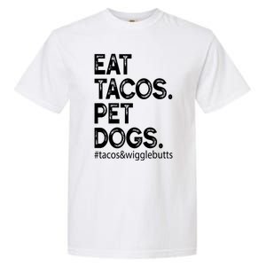 Eat Tacos Pet Dogs Tacos And Wigglebutts Garment-Dyed Heavyweight T-Shirt