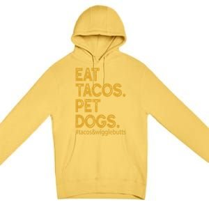 Eat Tacos Pet Dogs Tacos And Wigglebutts Premium Pullover Hoodie