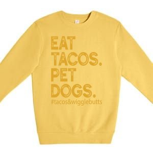 Eat Tacos Pet Dogs Tacos And Wigglebutts Premium Crewneck Sweatshirt