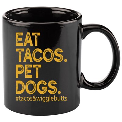 Eat Tacos Pet Dogs Tacos And Wigglebutts 11oz C Handle Ceramic Mug