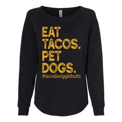 Eat Tacos Pet Dogs Tacos And Wigglebutts Womens California Wash Sweatshirt