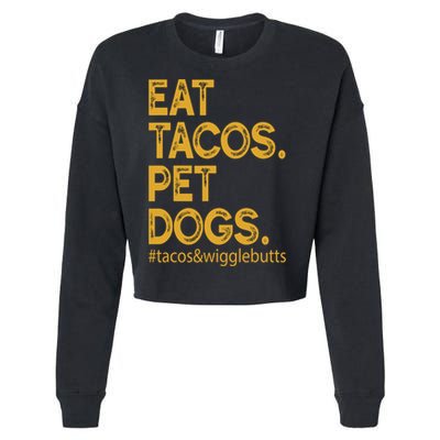 Eat Tacos Pet Dogs Tacos And Wigglebutts Cropped Pullover Crew