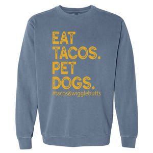 Eat Tacos Pet Dogs Tacos And Wigglebutts Garment-Dyed Sweatshirt