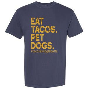 Eat Tacos Pet Dogs Tacos And Wigglebutts Garment-Dyed Heavyweight T-Shirt