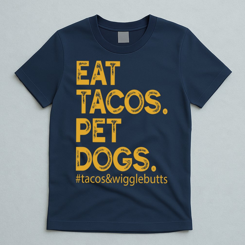 Eat Tacos Pet Dogs Tacos And Wigglebutts T-Shirt