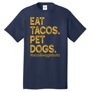 Eat Tacos Pet Dogs Tacos And Wigglebutts Tall T-Shirt