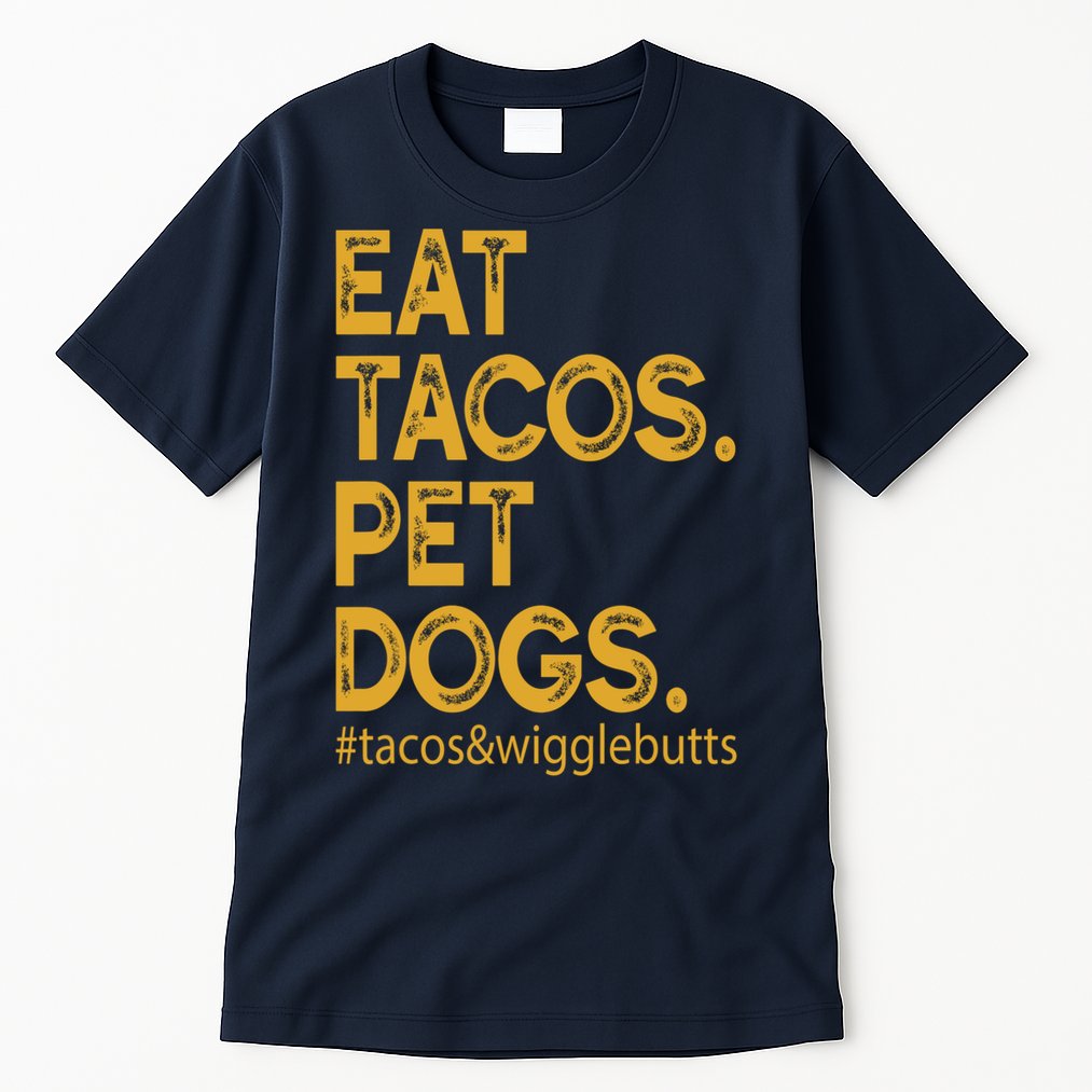 Eat Tacos Pet Dogs Tacos And Wigglebutts Tall T-Shirt