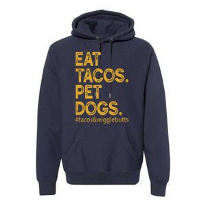 Eat Tacos Pet Dogs Tacos And Wigglebutts Premium Hoodie