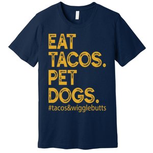 Eat Tacos Pet Dogs Tacos And Wigglebutts Premium T-Shirt