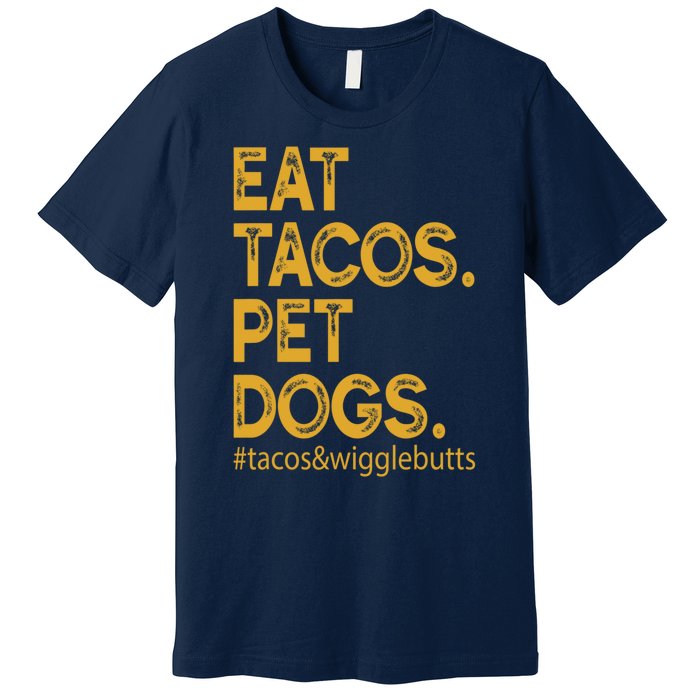 Eat Tacos Pet Dogs Tacos And Wigglebutts Premium T-Shirt