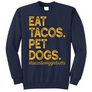 Eat Tacos Pet Dogs Tacos And Wigglebutts Tall Sweatshirt