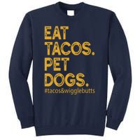 Eat Tacos Pet Dogs Tacos And Wigglebutts Tall Sweatshirt