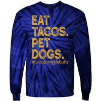 Eat Tacos Pet Dogs Tacos And Wigglebutts Tie-Dye Long Sleeve Shirt