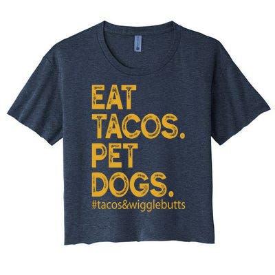 Eat Tacos Pet Dogs Tacos And Wigglebutts Women's Crop Top Tee